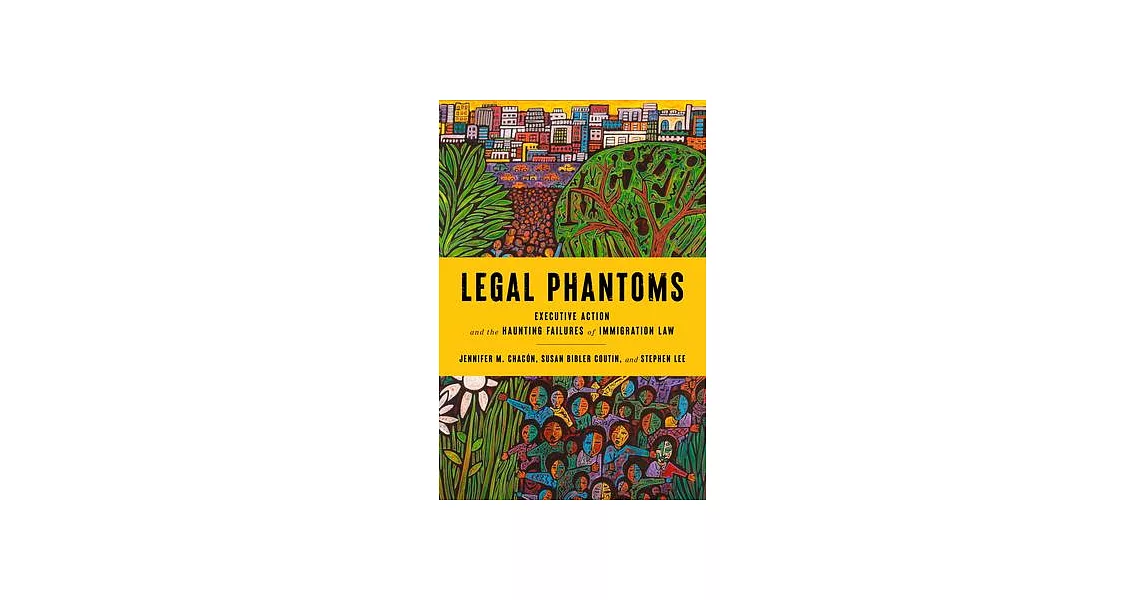 Legal Phantoms: Executive Action and the Haunting Failures of Immigration Law | 拾書所