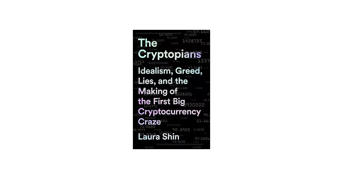 The Cryptopians: Idealism, Greed, Lies, and the Making of the First Big Cryptocurrency Craze | 拾書所