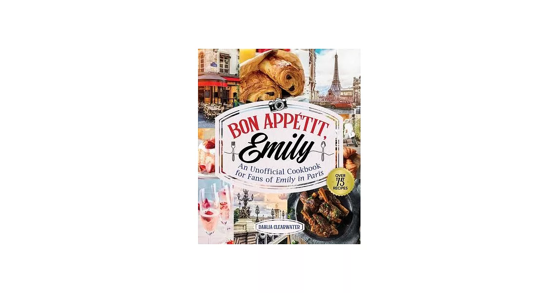 Bon Appetit, Emily: An Unofficial Cookbook for Fans of Emily in Paris | 拾書所