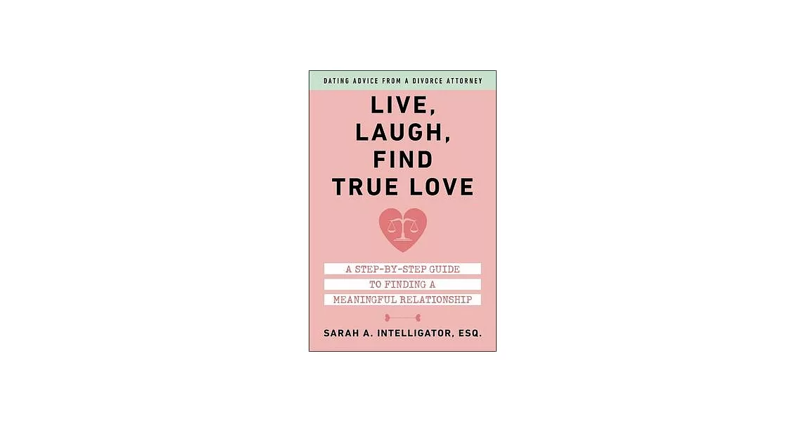 Live, Laugh, Find True Love: A Step-By-Step Guide to Dating and Finding a Meaningful Relationship | 拾書所