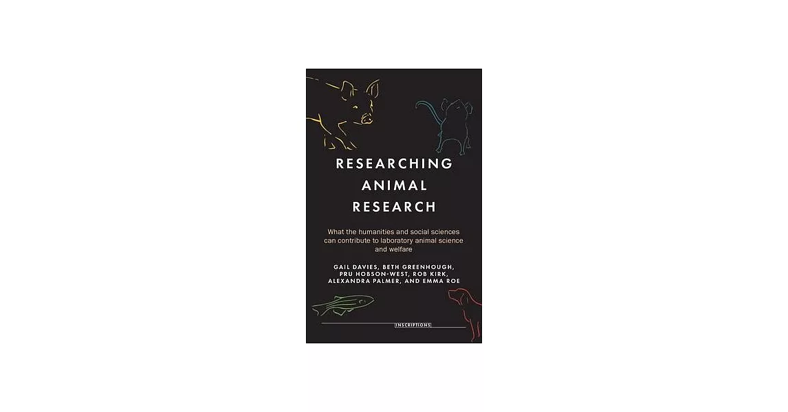Researching Animal Research: What the Humanities and Social Sciences Can Contribute to Laboratory Animal Science and Welfare | 拾書所