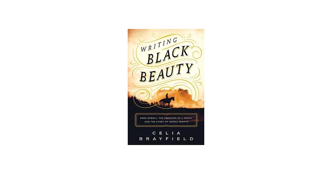 Writing Black Beauty: Anna Sewell, the Creation of a Novel, and the Story of Animal Rights | 拾書所
