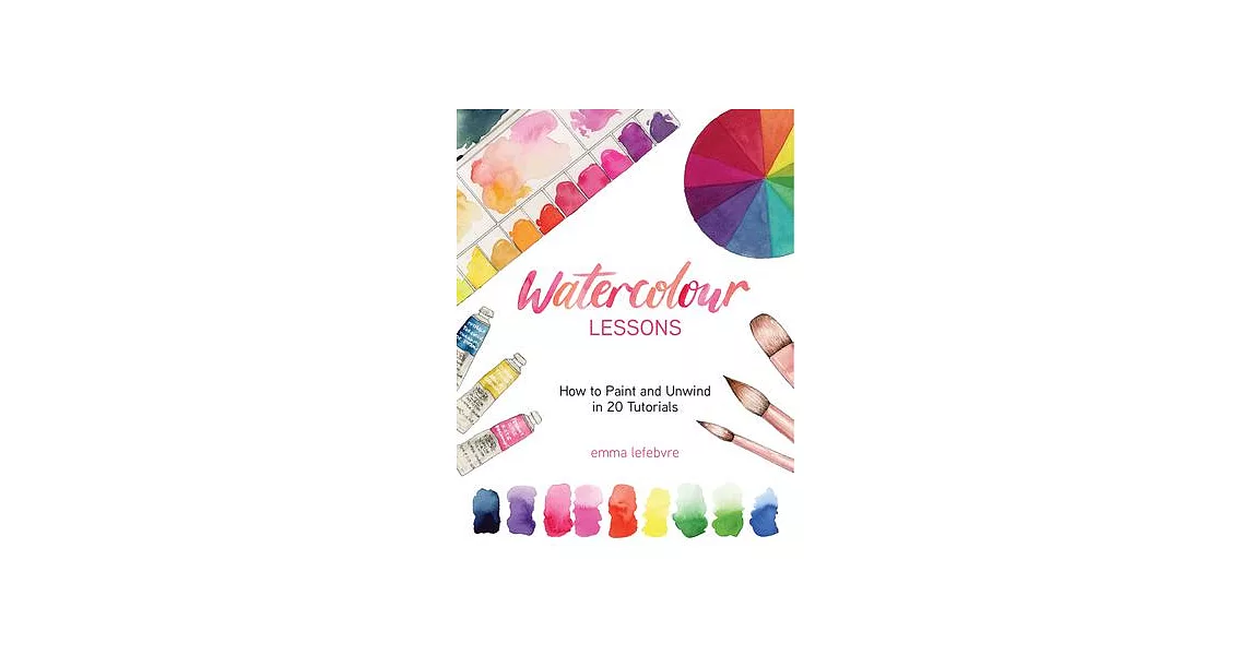 Watercolour Lessons: How to Paint and Unwind in 20 Tutorials (How to Paint with Watercolours for Beginners) | 拾書所