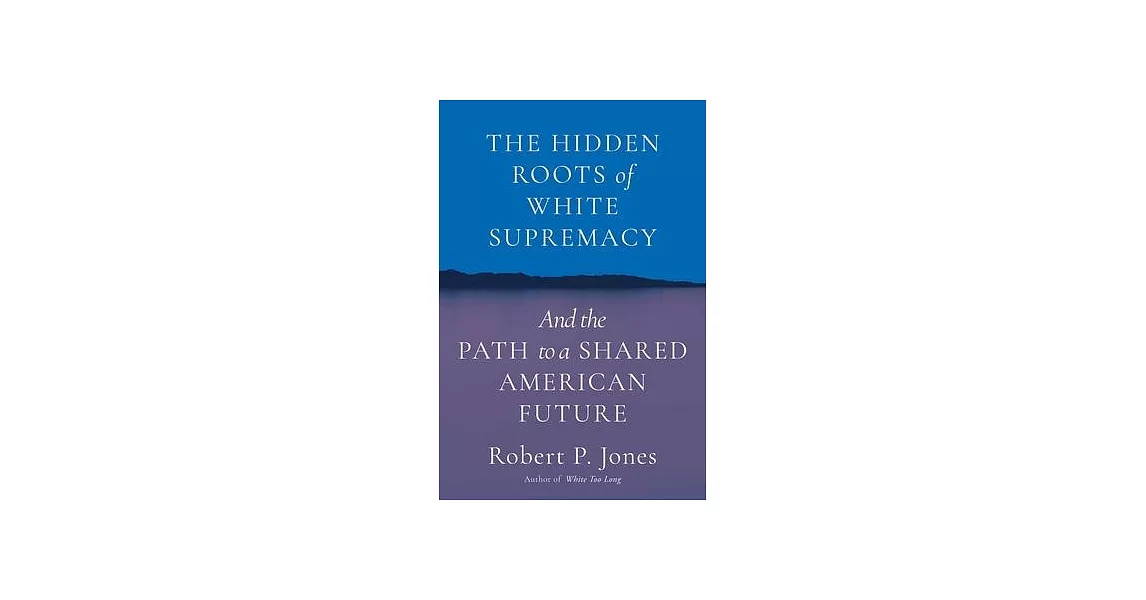 The Hidden Roots of White Supremacy: And the Path to a Shared American Future | 拾書所