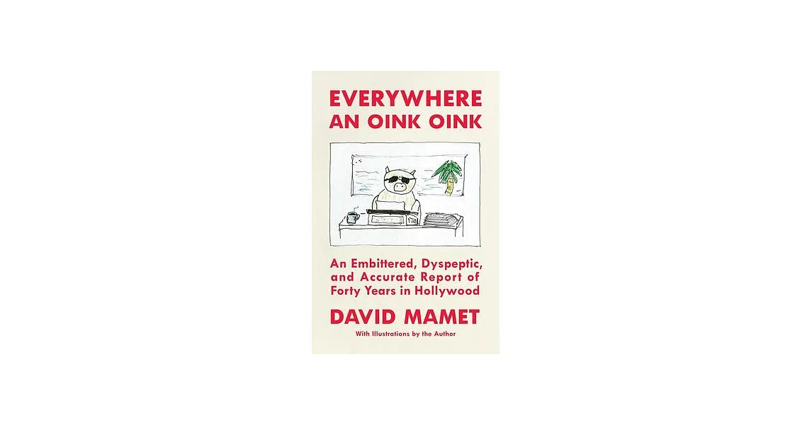 Everywhere an Oink Oink: The Hollywood Memoirs of David Mamet | 拾書所