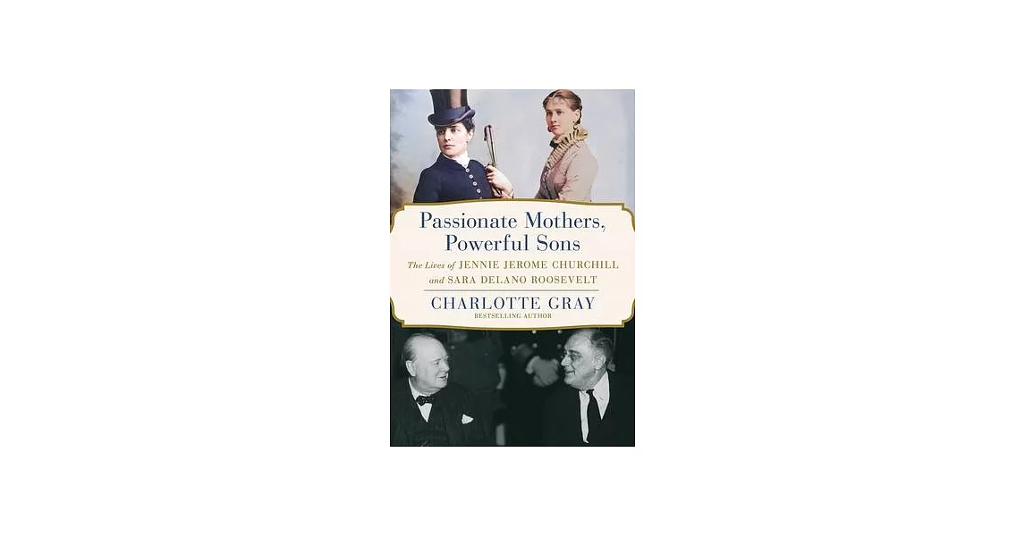 Passionate Mothers, Powerful Sons: The Lives of Jennie Jerome Churchill and Sara Delano Roosevelt | 拾書所