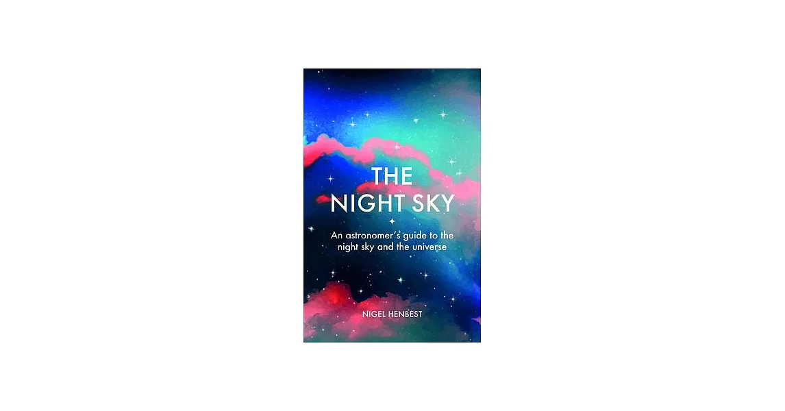 The Night Sky: An Astronomers Guide to the Night Sky and the Universe | 拾書所