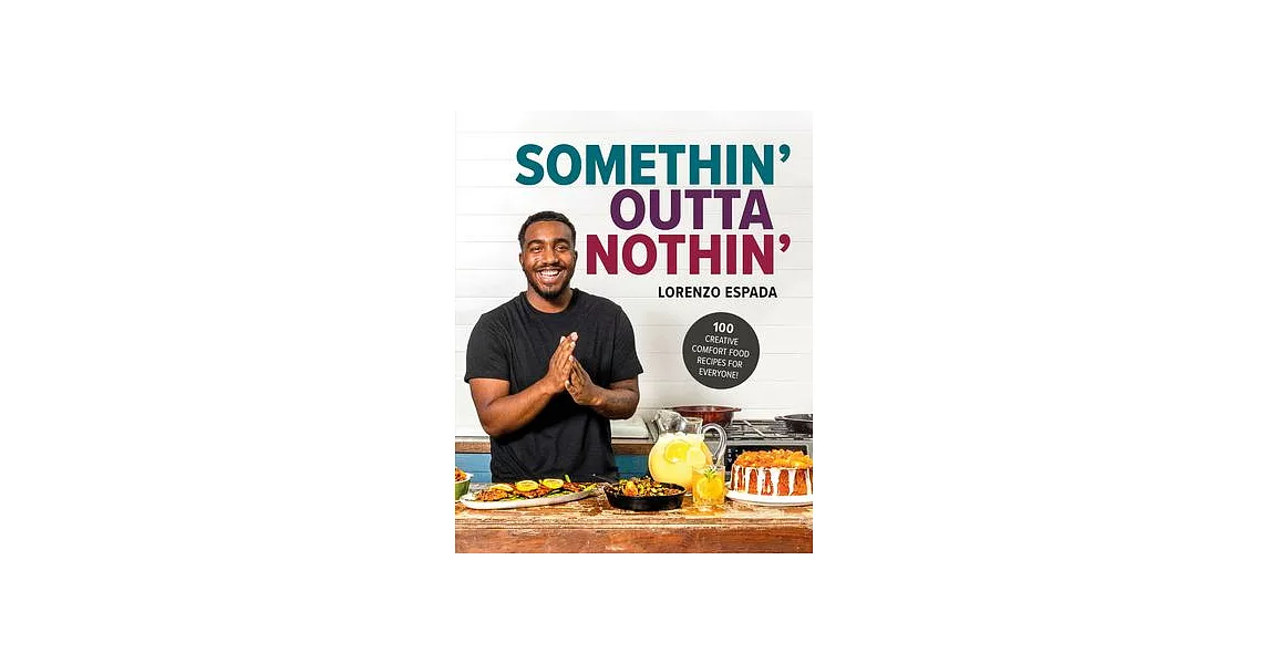 Somethin’ Outta Nothin’: Creative, Customizable Comfort Food Recipes for Everyone | 拾書所