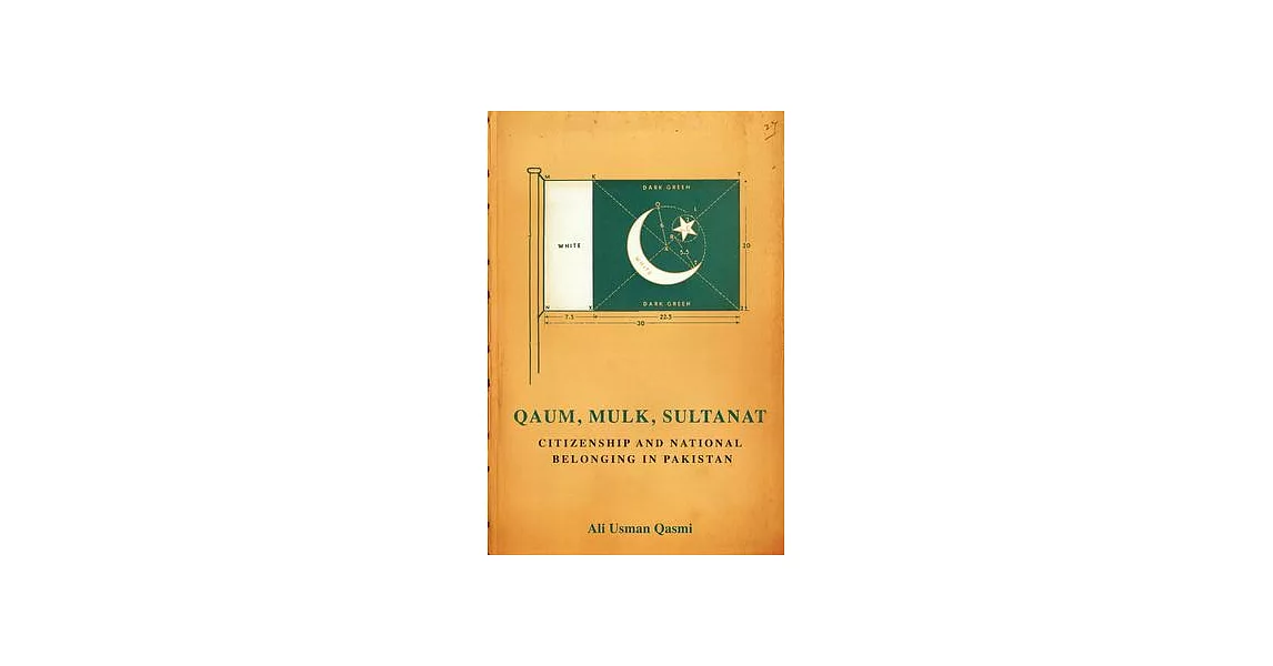 Qaum, Mulk, Sultanat: Citizenship and National Belonging in Pakistan | 拾書所