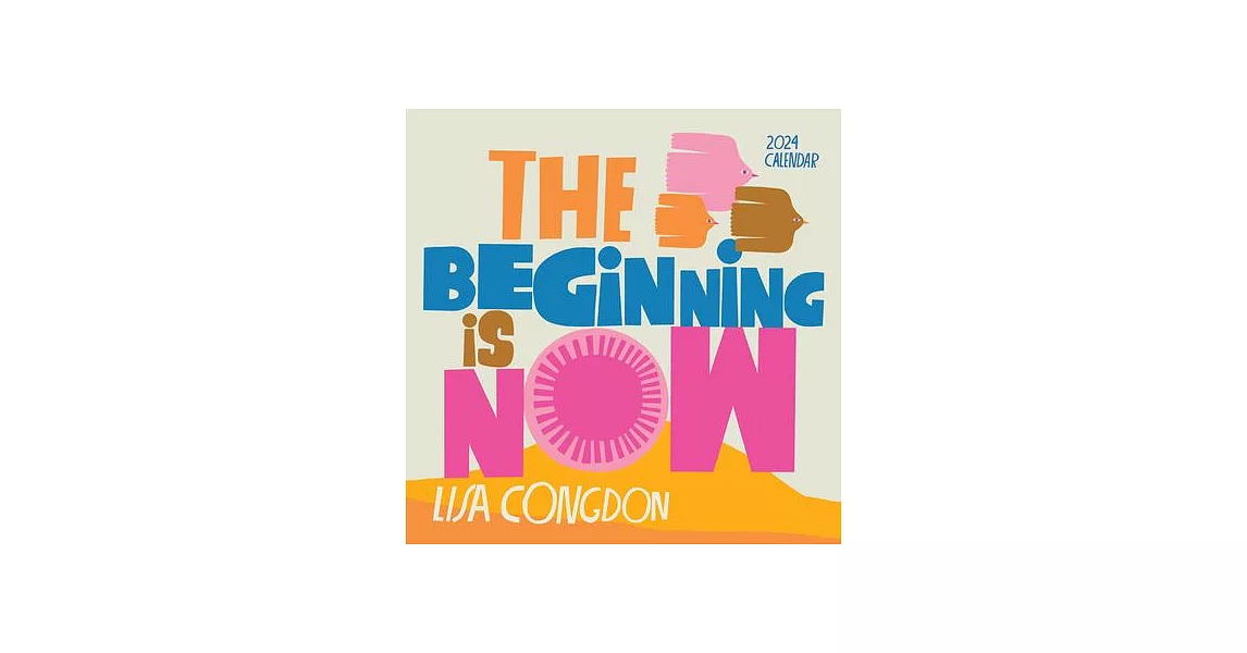 Lisa Congdon the Beginning Is Now Wall Calendar 2024 | 拾書所