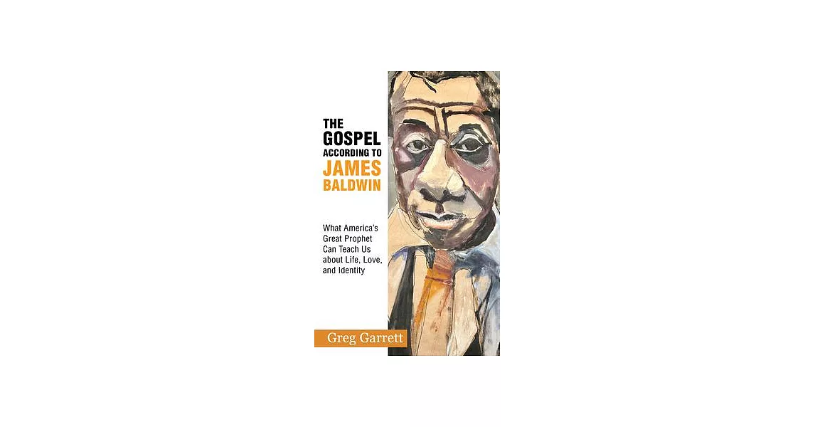 The Gospel According to James Baldwin: What America’s Great Prophet Can Teach Us about Life, Love, and Identity | 拾書所