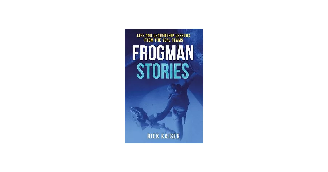 Frogman Stories: Life and Leadership Lessons from the Seal Teams | 拾書所