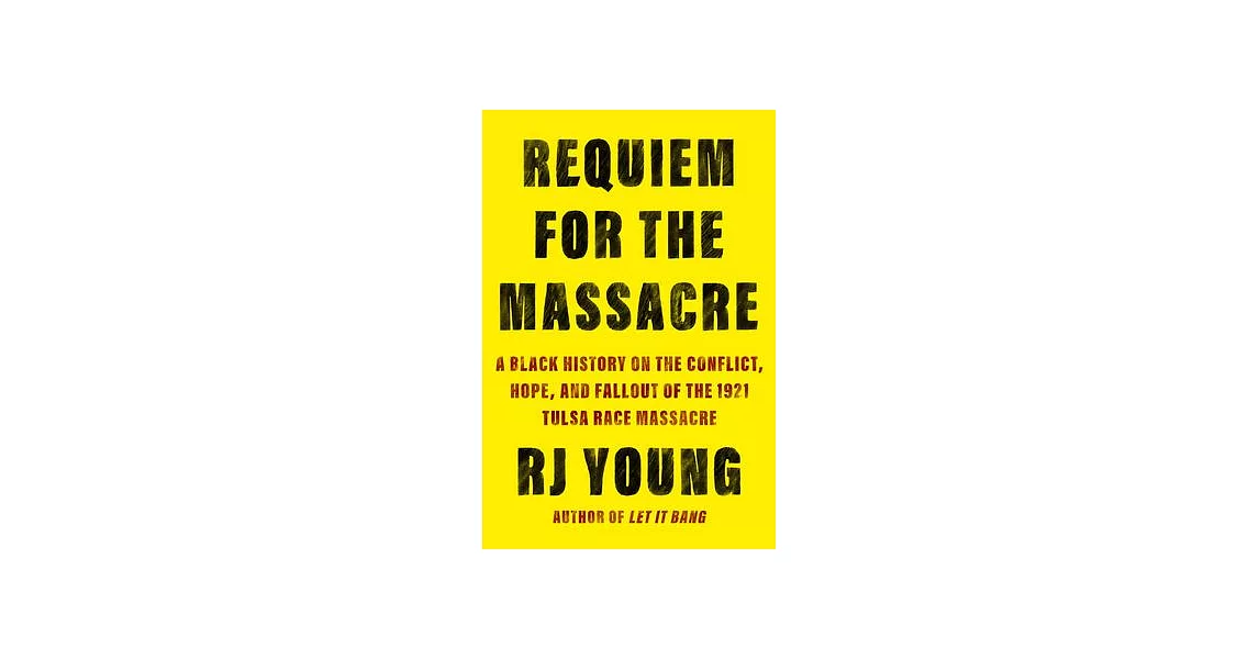 Requiem for the Massacre: A Black History on the Conflict, Hope, and Fallout of the 1921 Tulsa Race Massacre | 拾書所