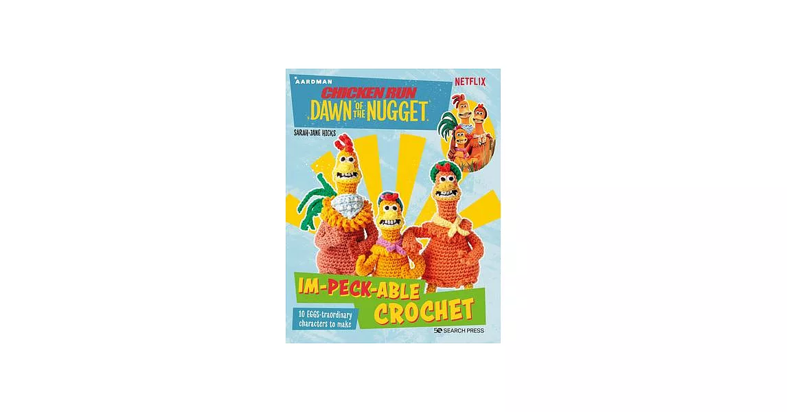 Chicken Run: Dawn of the Nugget Crochet: 10 Loveable Characters to Make | 拾書所