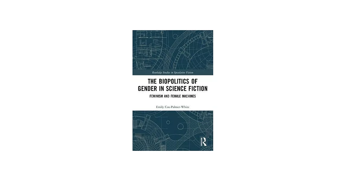 The Biopolitics of Gender in Science Fiction: Feminism and Female Machines | 拾書所