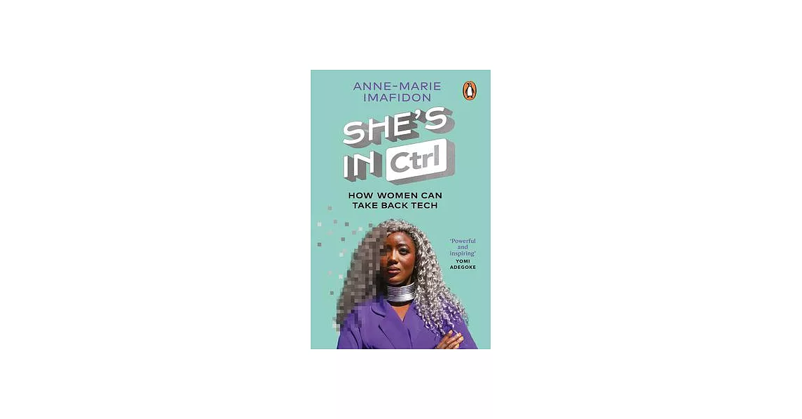 She’s in Ctrl: How Women Can Take Back Tech - To Communicate, Investigate, Problem-Solve, Broke R Deals and Protect Themselves in a D | 拾書所