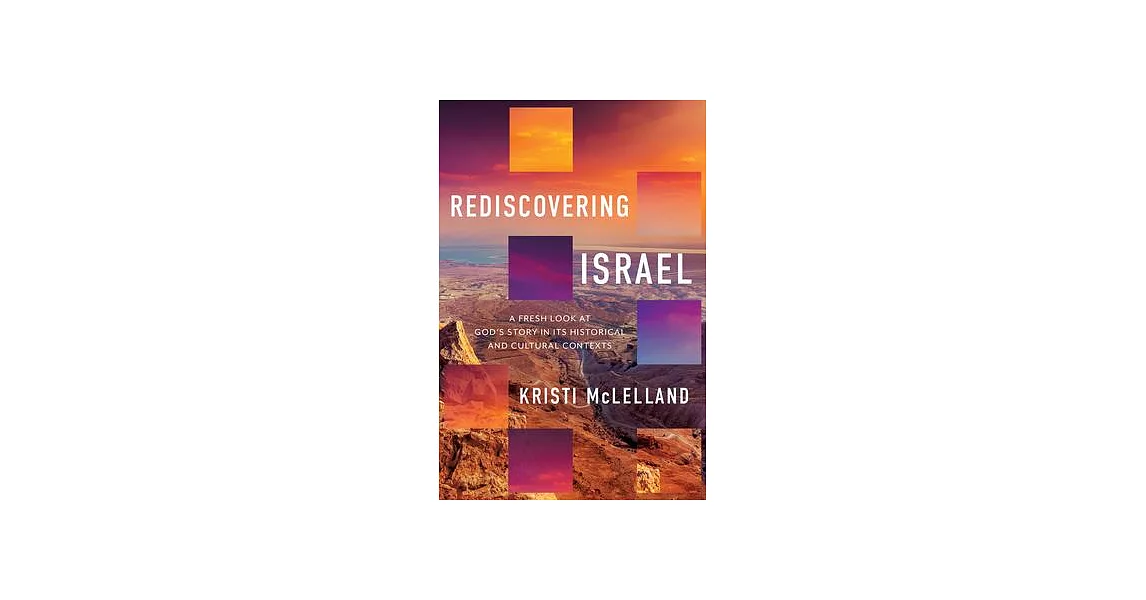 Rediscovering Israel: A Fresh Look at God’s Story in Its Historical and Cultural Contexts | 拾書所