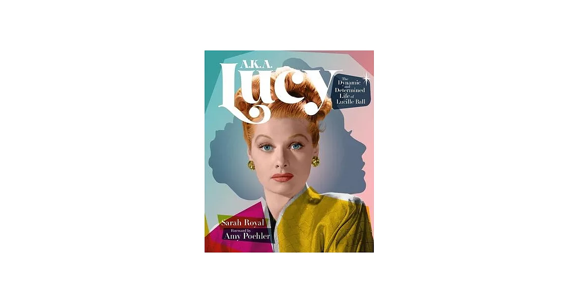 Aka Lucy: The Dynamic and Determined Life of Lucille Ball | 拾書所