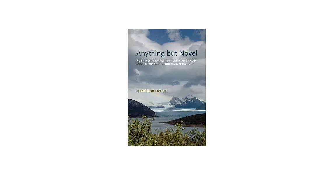 Anything But Novel: Pushing the Margins in Latin American Post-Utopian Historical Narrative | 拾書所