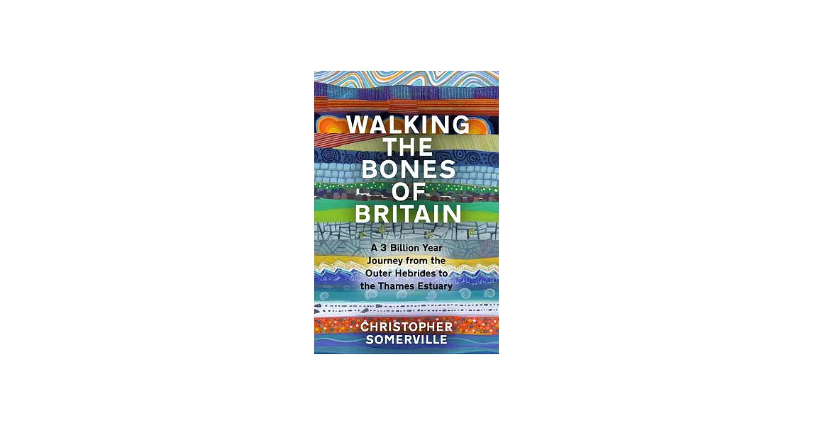 Walking the Bones of Britain: A 3,000 Million Year Geological Journey from the Outer Hebrides to the Thames Estuary | 拾書所