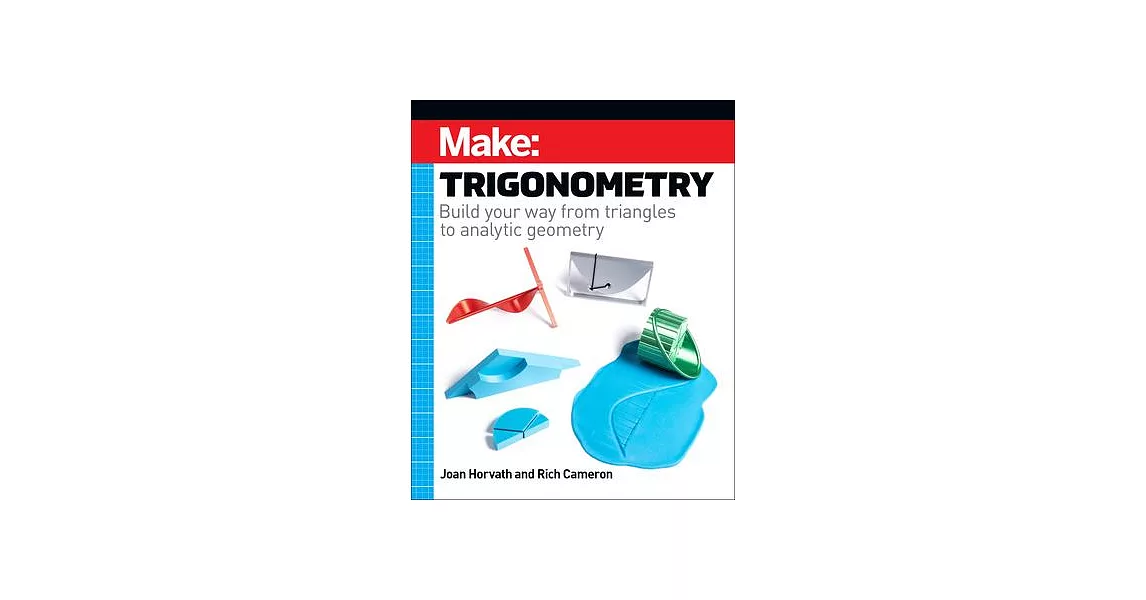 Make: Trigonometry: Build Your Way from Triangles to Analytic Geometry | 拾書所