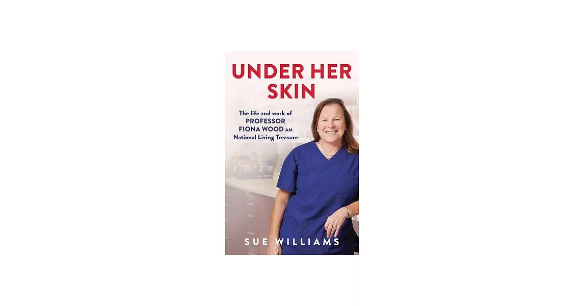 Under Her Skin: The Life and Work of Professor Fiona Wood Am, National Living Treasure | 拾書所