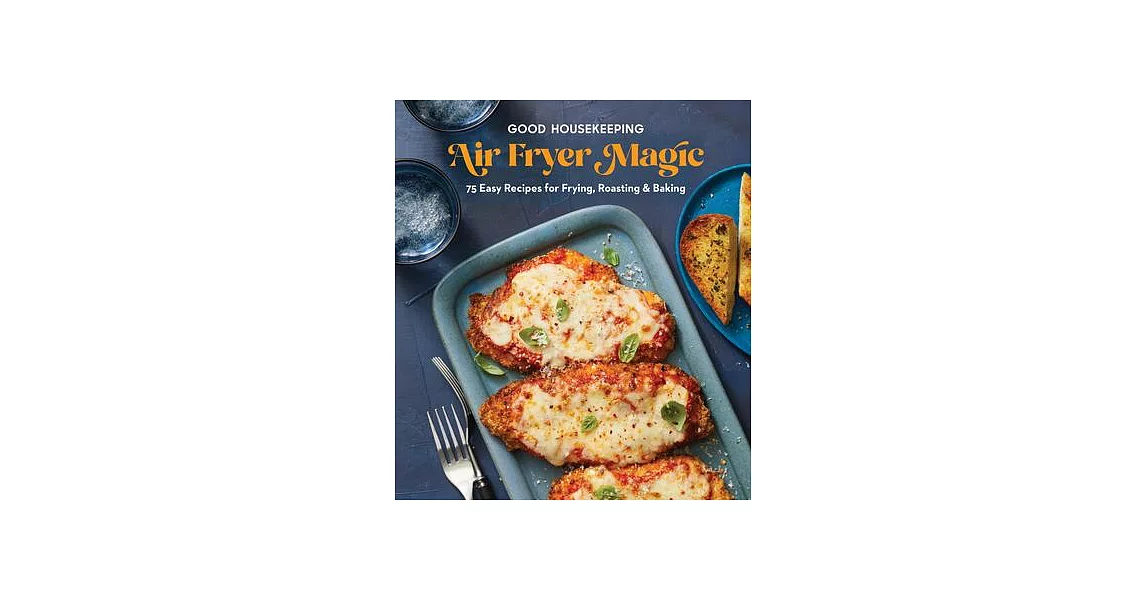 Good Housekeeping Air Fryer Magic: 75 Best-Ever Recipes for Frying, Roasting & Baking | 拾書所