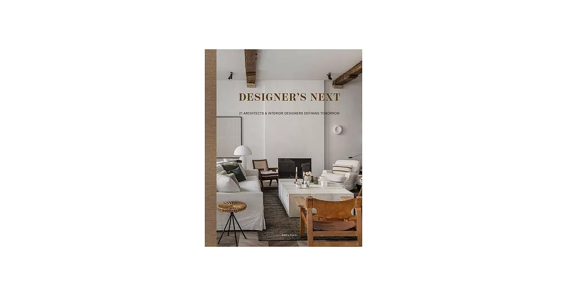 Designer’s Next: 21 Architects & Interior Designers Defining Tomorrow | 拾書所