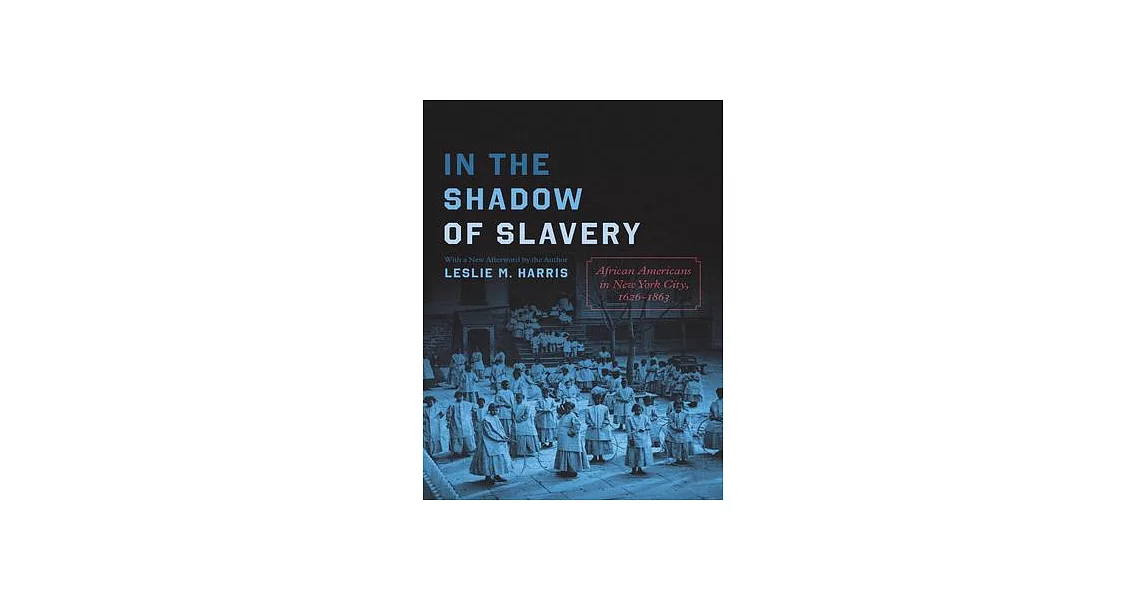 In the Shadow of Slavery: African Americans in New York City, 1626-1863 | 拾書所