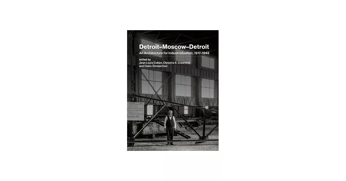 Detroit-Moscow-Detroit: An Architecture for Industrialization, 1917-1945 | 拾書所