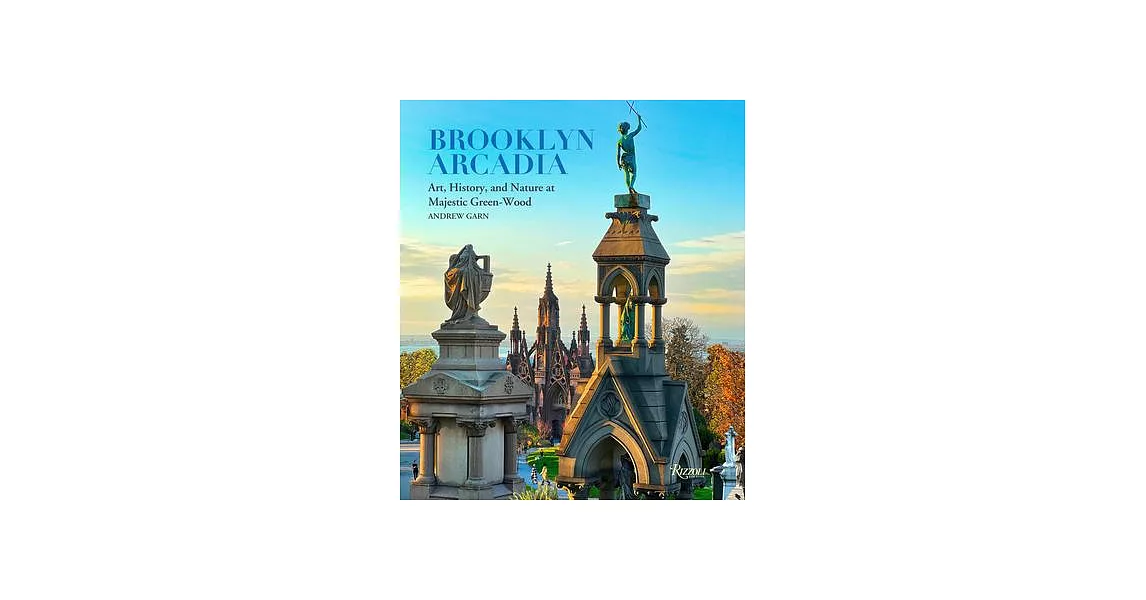 Brooklyn Arcadia: Art, History, and Nature at Majestic Green-Wood | 拾書所