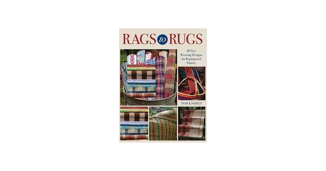 Rags to Rugs: 30 New Weaving Designs for Repurposed Fabrics | 拾書所