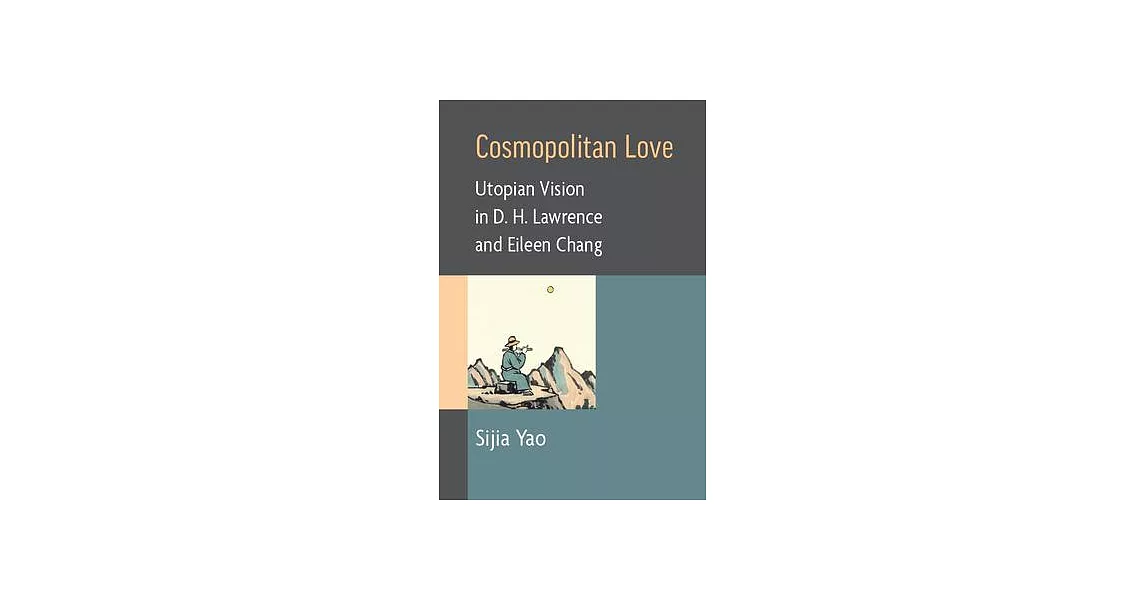 Cosmopolitan Love: Utopian Vision in D. H. Lawrence and Eileen Chang | 拾書所