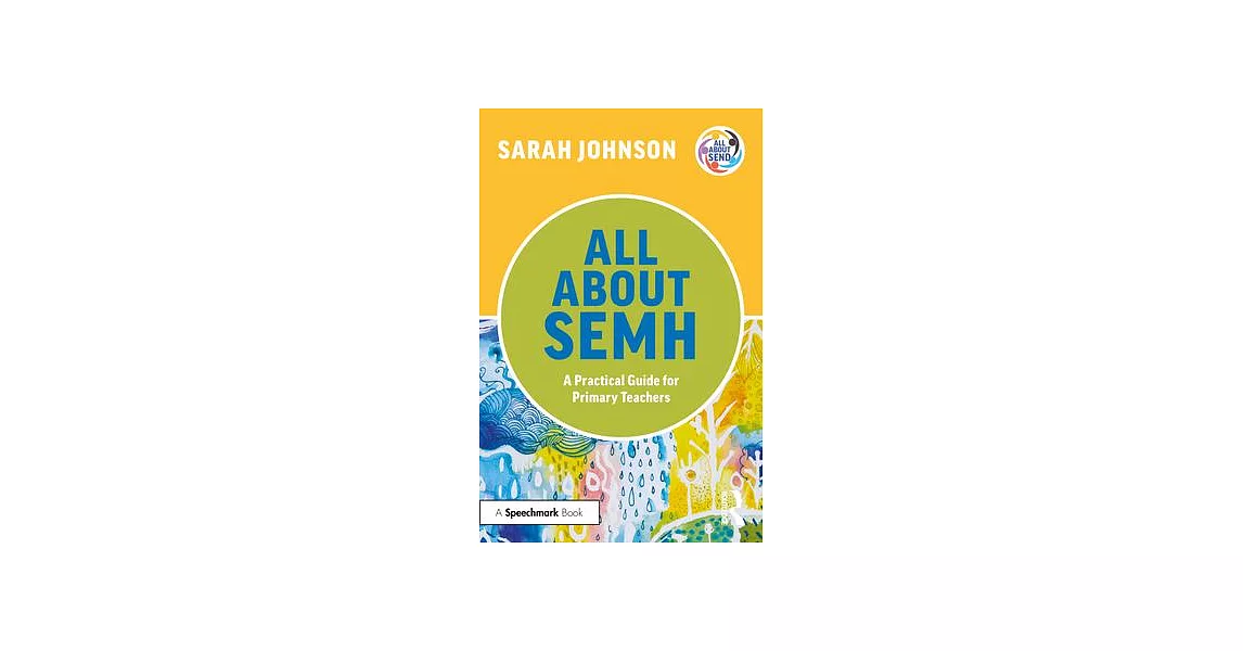 All about Semh: A Practical Guide to Supporting Learners with Social, Emotional and Mental Health Needs in the Primary School | 拾書所