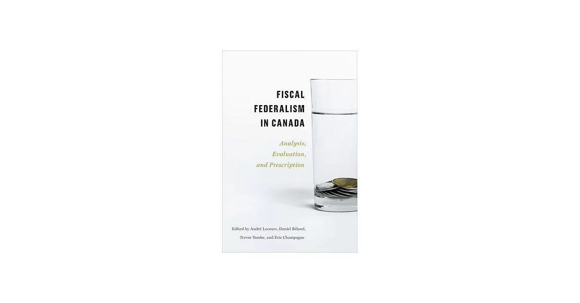 Fiscal Federalism in Canada: Analysis, Evaluation, Prescription | 拾書所