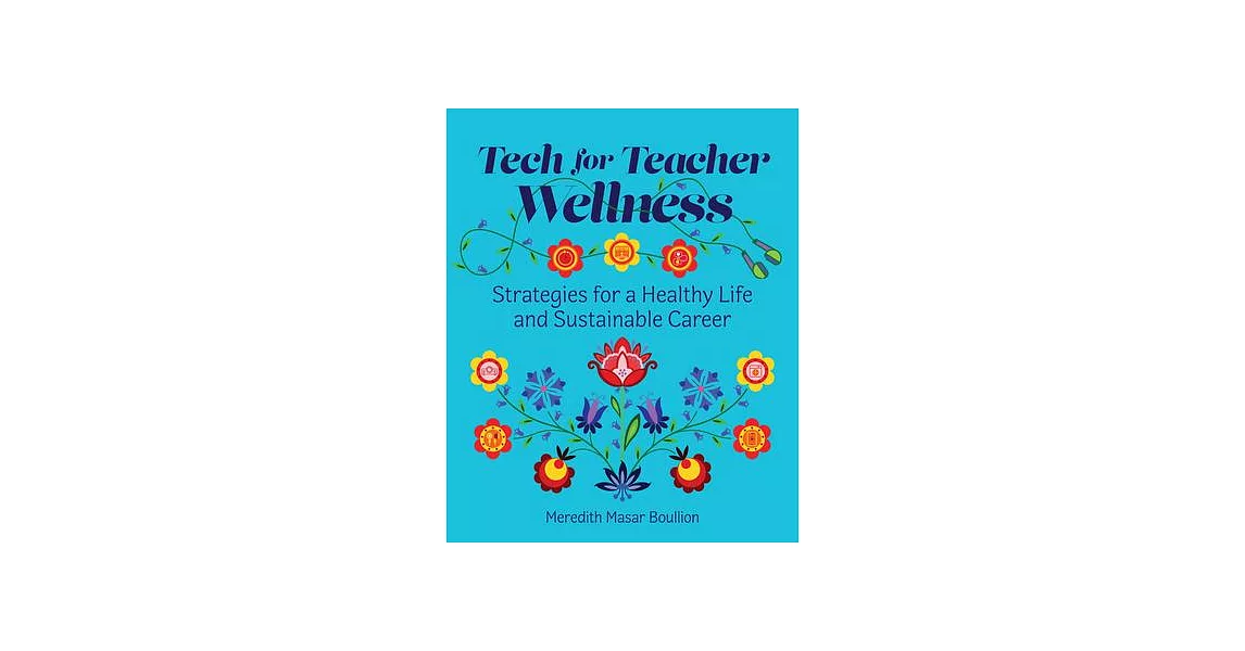 Tech for Teacher Wellness: Strategies for a Healthy Life and Sustainable Career | 拾書所