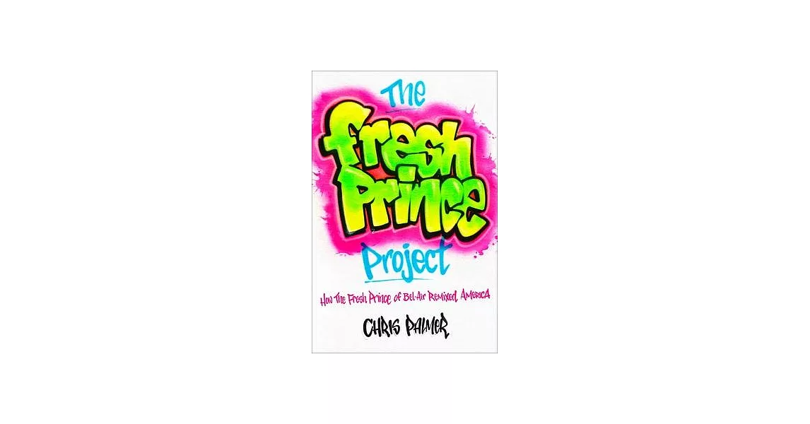 The Fresh Prince Project: How the Fresh Prince of Bel-Air Remixed America | 拾書所