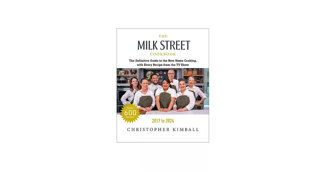 The Milk Street Cookbook: The Definitive Guide to the New Home Cooking, Featuring Every Recipe from Every Episode of the TV Show, 2017-2024 | 拾書所