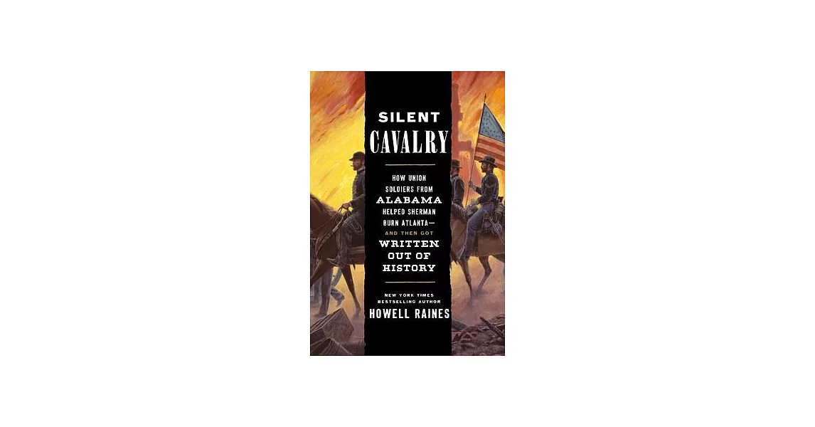 Silent Cavalry: How Union Soldiers from Alabama Helped Sherman Burn Atlanta--And Then Got Written Out of History | 拾書所