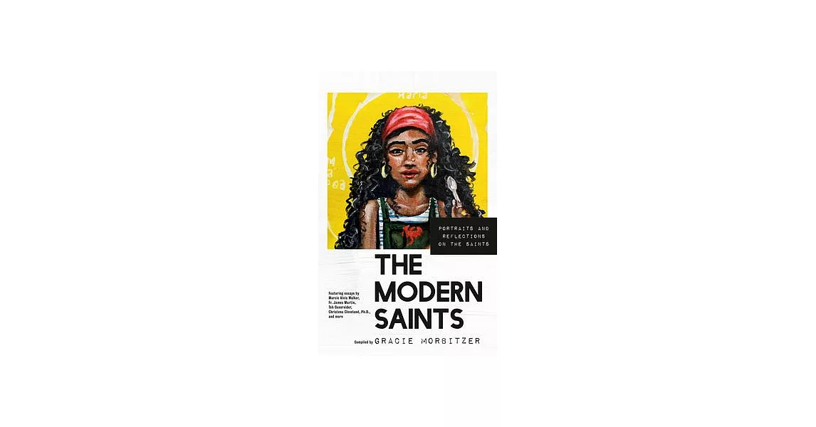 The Modern Saints: Portraits and Reflections on the Saints | 拾書所