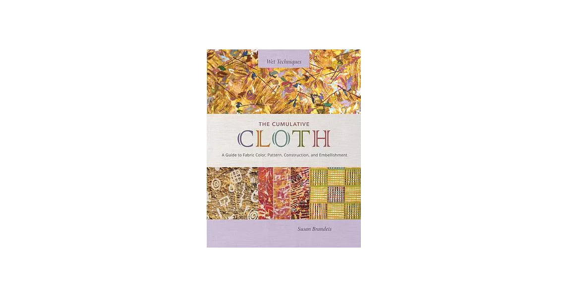 The Cumulative Cloth: A Guide to Fabric Color, Pattern, Construction, and Embellishment | 拾書所