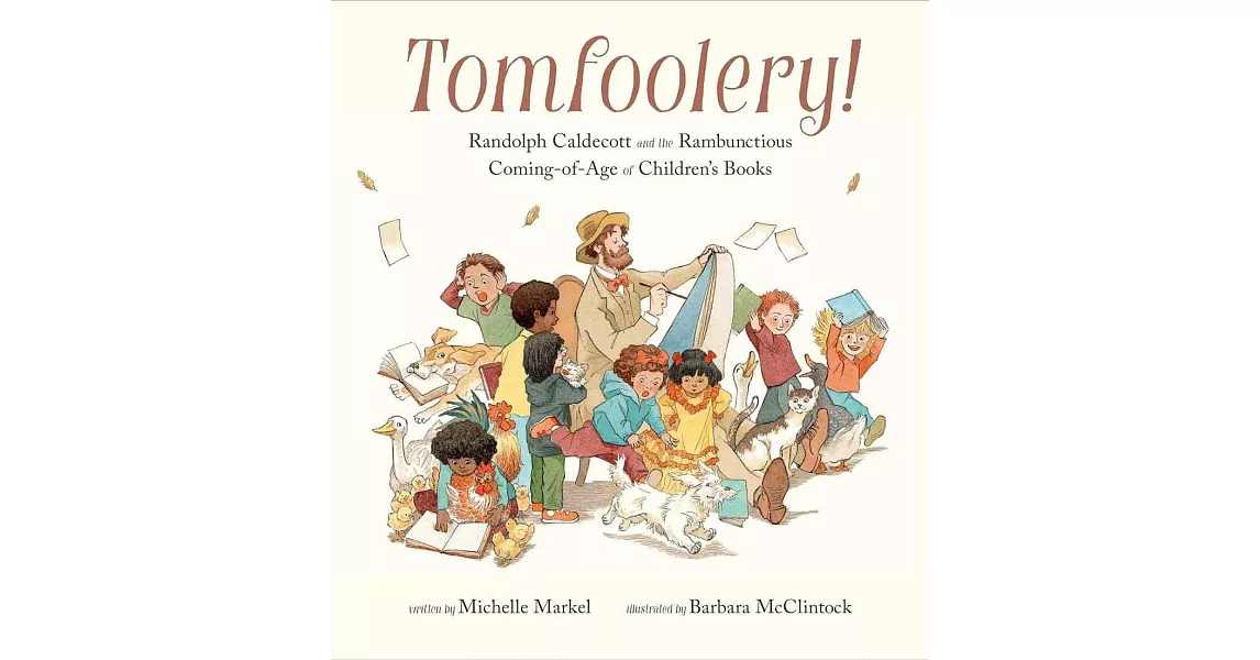 Tomfoolery! Randolph Caldecott and the Rambunctious Coming-of-Age of Children’s Books | 拾書所