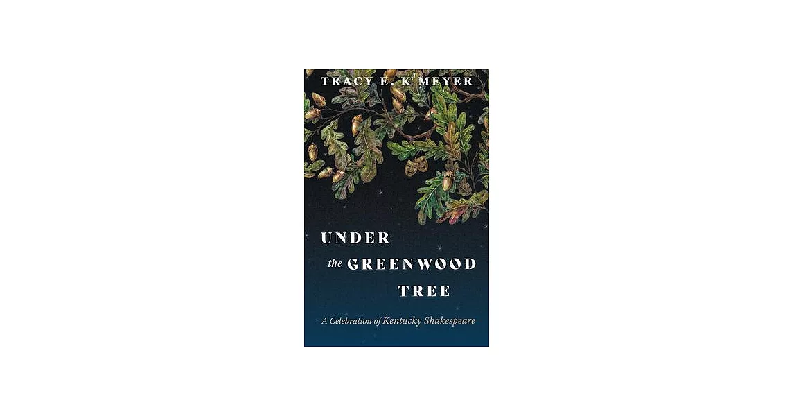 Under the Greenwood Tree: A Celebration of Kentucky Shakespeare | 拾書所