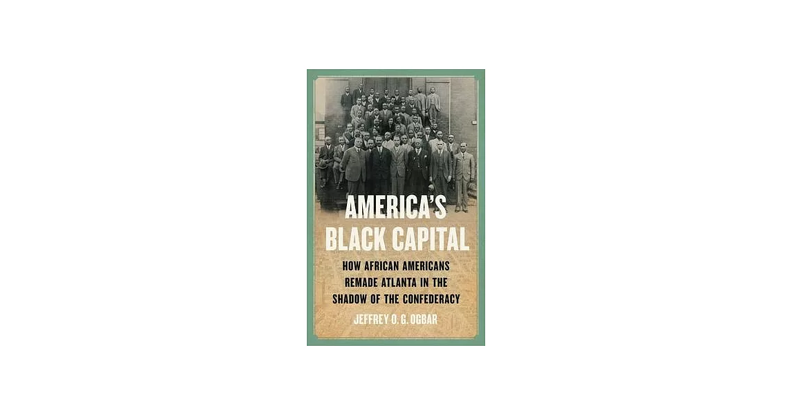 America’s Black Capital: How African Americans Remade Atlanta in the Shadow of the Confederacy | 拾書所