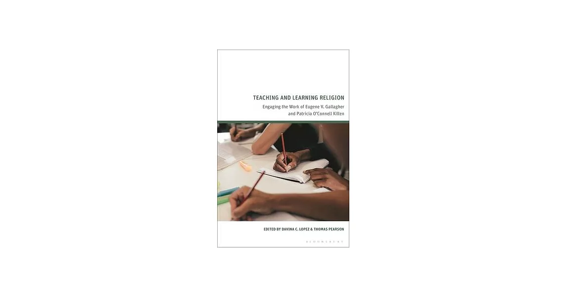 Teaching and Learning Religion: Engaging the Work of Eugene V. Gallagher and Patricia O’Connell Killen | 拾書所