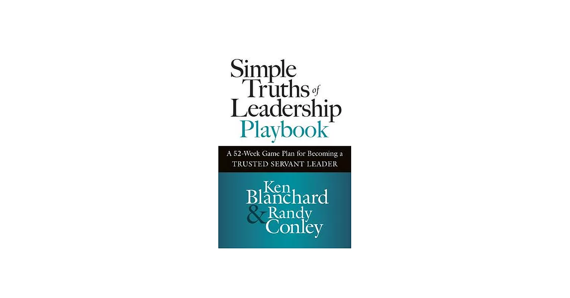 Simple Truths of Leadership Playbook: A 52-Week Game Plan for Becoming a Trusted Servant Leader | 拾書所