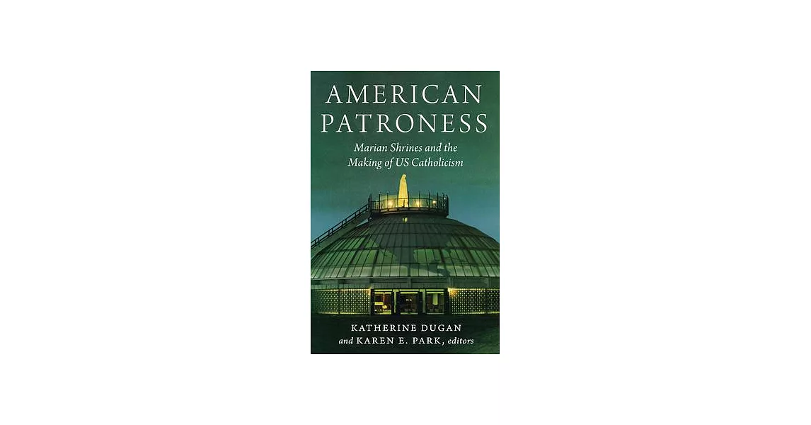 American Patroness: Marian Shrines and the Making of Us Catholicism | 拾書所