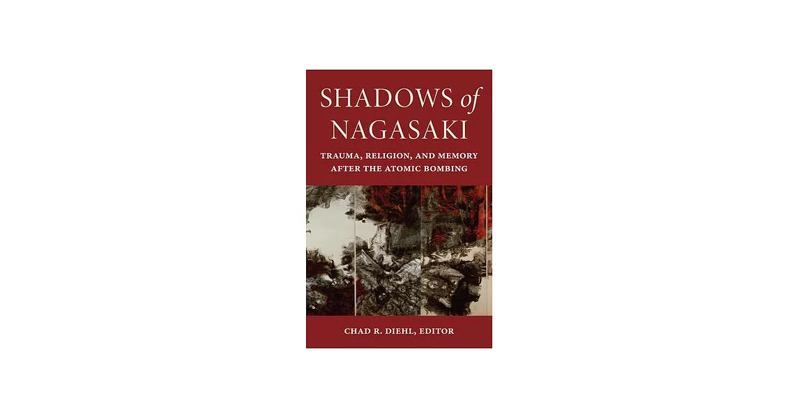 Shadows of Nagasaki: Trauma, Religion, and Memory After the Atomic Bombing | 拾書所