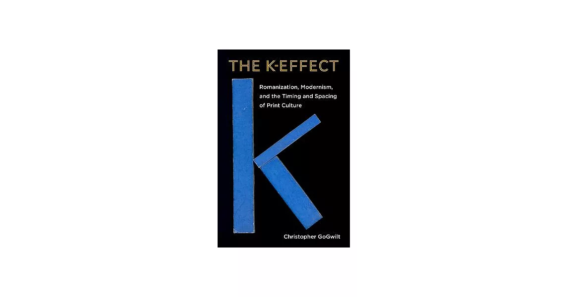 The K-Effect: Romanization, Modernism, and the Timing and Spacing of Print Culture | 拾書所