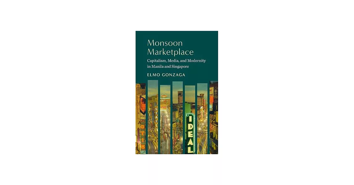 Monsoon Marketplace: Capitalism, Media, and Modernity in Manila and Singapore | 拾書所
